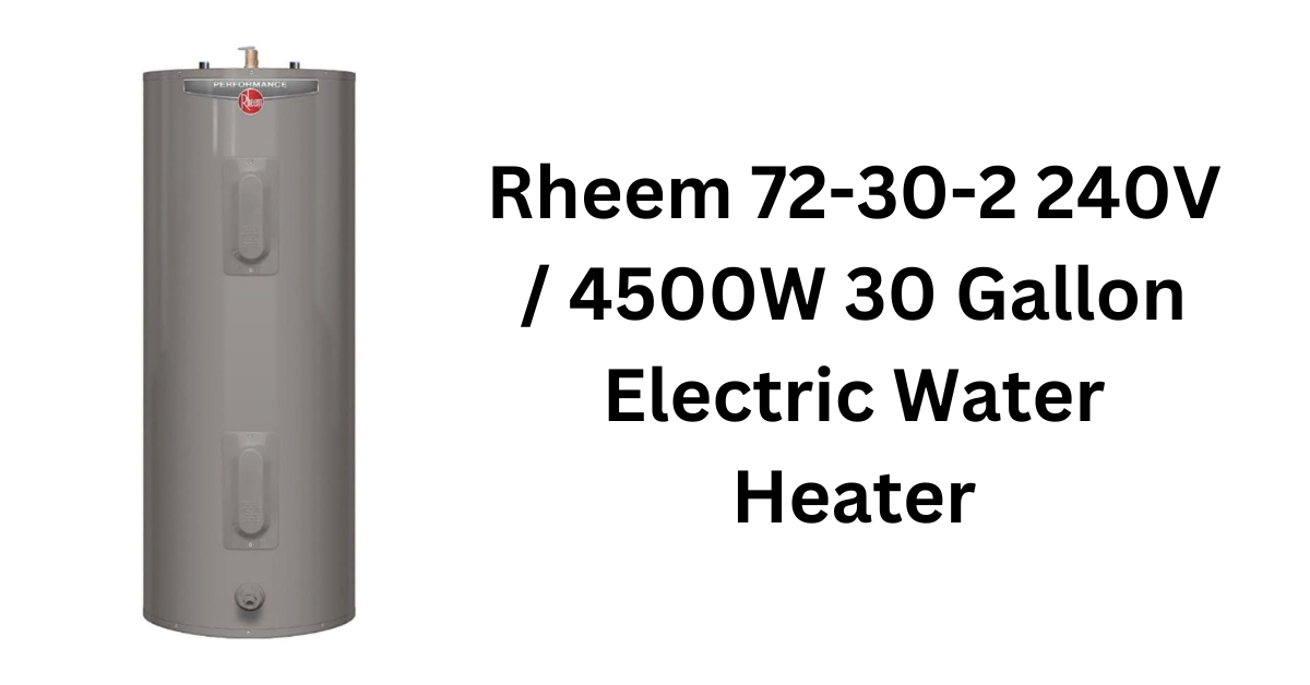 Rheem 72-30-2 240V 30 Gallon Electric Water Heater Review: Power and Efficiency
